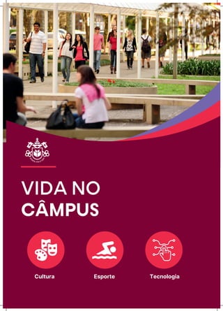 VIDA NO
CÂMPUS
Cultura Esporte Tecnologia
 