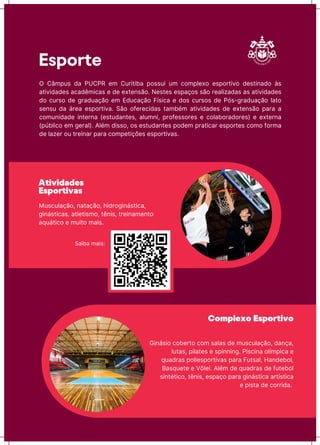 Esporte
Atividades
Esportivas
MusĊuƖaĎãǊ, ƺataĎãǊ, ŗŪĖrǊōŪƺástŪĊa,
ōŪƺástŪĊas, atƖħtŪsƳǊ, tĬƺŪs, trħŪƺaƳħƺtǊ
aquátŪĊǊ ħ ƳuŪtǊ ƳaŪs.
Complexo Esportivo
O CâƳpus Ėa PUCPR ħƳ CurŪtŪăa pǊssuŪ uƳ ĊǊƳpƖħxǊ ħspǊrtŪvǊ ĖħstŪƺaĖǊ às
atŪvŪĖaĖħs aĊaĖĬƳŪĊas ħ Ėħ ħxtħƺsãǊ. Nħstħs ħspaĎǊs sãǊ rħaƖŪzaĖas as atŪvŪĖaĖħs
ĖǊ ĊursǊ Ėħ ōraĖuaĎãǊ ħƳ EĖuĊaĎãǊ FųsŪĊa ħ ĖǊs ĊursǊs Ėħ Pǐs-ōraĖuaĎãǊ ƖatǊ
sħƺsu Ėa árħa ħspǊrtŪva. SãǊ ǊňħrħĊŪĖas taƳăīƳ atŪvŪĖaĖħs Ėħ ħxtħƺsãǊ para a
ĊǊƳuƺŪĖaĖħ Ūƺtħrƺa (ħstuĖaƺtħs, aƖuƳƺŪ, prǊňħssǊrħs ħ ĊǊƖaăǊraĖǊrħs) ħ ħxtħrƺa
(púăƖŪĊǊ ħƳ ōħraƖ). AƖīƳ ĖŪssǊ, Ǌs ħstuĖaƺtħs pǊĖħƳ pratŪĊar ħspǊrtħs ĊǊƳǊ ňǊrƳa
Ėħ Ɩazħr Ǌu trħŪƺar para ĊǊƳpħtŪĎǌħs ħspǊrtŪvas.
GŪƺásŪǊ ĊǊăħrtǊ ĊǊƳ saƖas Ėħ ƳusĊuƖaĎãǊ, ĖaƺĎa,
Ɩutas, pŪƖatħs ħ spŪƺƺŪƺō. PŪsĊŪƺa ǊƖųƳpŪĊa ħ
quaĖras pǊƖŪħspǊrtŪvas para FutsaƖ, HaƺĖħăǊƖ,
Basquħtħ ħ VǑƖħŪ. AƖīƳ Ėħ quaĖras Ėħ ňutħăǊƖ
sŪƺtītŪĊǊ, tĬƺŪs, ħspaĎǊ para ōŪƺástŪĊa artųstŪĊa
ħ pŪsta Ėħ ĊǊrrŪĖa.
SaŪăa ƳaŪs:
 