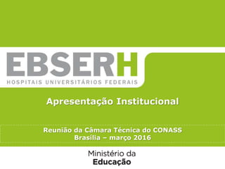 Título da
apresentaçãoApresentação Institucional
Reunião da Câmara Técnica do CONASS
Brasília – março 2016
 