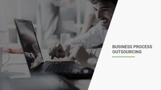 BUSINESS PROCESS
OUTSOURCING
 