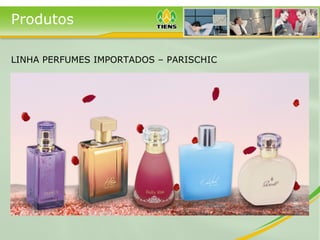 Produtos
LINHA PERFUMES IMPORTADOS – PARISCHIC
 
