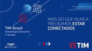TIM Brasil
Apresentação Institucional
1º TRI 2020
 
