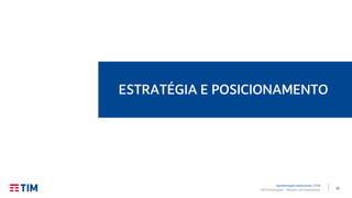 22TIM Participações – Relação com Investidores
ESTRATÉGIA E POSICIONAMENTO
Apresentação Institucional | 2T19
 