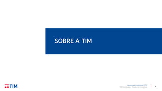 4TIM Participações – Relação com Investidores
SOBRE A TIM
Apresentação Institucional | 2T19
 