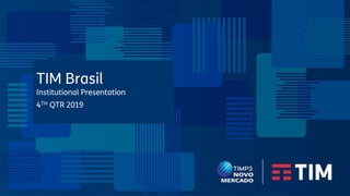 TIM Brasil
Institutional Presentation
4TH QTR 2019
 