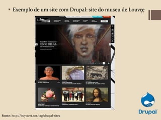  Exemplo de um site com Drupal: site do museu de Louvre
                                                          11




Fonte: http://buytaert.net/tag/drupal-sites
 