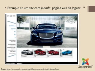  Exemplo de um site com Joomla: página web da Jaguar             14




Fonte: http://community.joomla.org/blogs/community/1487-jaguar.html
 