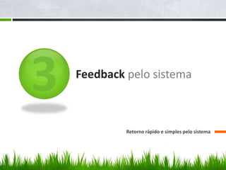 Feedback pelo sistema
Retorno rápido e simples pelo sistema
 