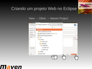 Criando um projeto Web no Eclipse

         New → Other → Maven Project
 