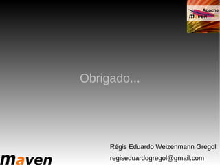 Obrigado...




     Régis Eduardo Weizenmann Gregol
     regiseduardogregol@gmail.com
 