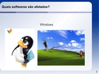 Quais softwares são afetados?




                       Windows




                                 3
 