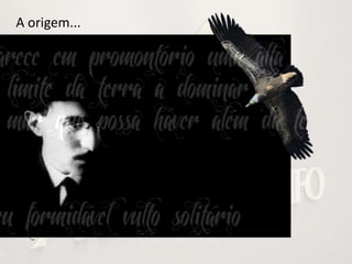 A origem...
 