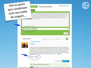 leia	
   os	
  posts	
  
                 binam	
  
                                              Mural	
  de	
  AOvidades

que	
  com
 com	
  se     u	
  esOlo	
  
  de	
  v  iagem...




                                Regis	
  Salomão
 
