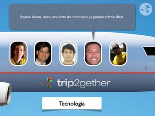 Ricardo	
  Matos,	
  nosso	
  arquiteto	
  da	
  informação	
  já	
  ganhou	
  prêmio	
  iBest.




                                   Tecnologia
 