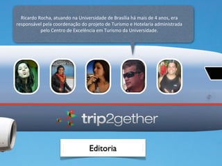 Ricardo	
  Rocha,	
  atuando	
  na	
  Universidade	
  de	
  Brasília	
  há	
  mais	
  de	
  4	
  anos,	
  era	
  
responsável	
  pela	
  coordenação	
  do	
  projeto	
  de	
  Turismo	
  e	
  Hotelaria	
  administrada	
  
              pelo	
  Centro	
  de	
  Excelência	
  em	
  Turismo	
  da	
  Universidade.	
  




                                                  Editoria
 