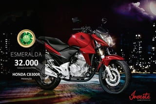 ESMERALDA
32.000PONTUAÇÃO DA MENOR PERNA
PREMIAÇÃO
HONDA CB300R
 