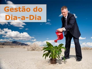 2º Seminário Internacional de BPM                                         ELO Group & Michael Rosemann © 2010 63
Gestão do
Dia-a-Dia
 