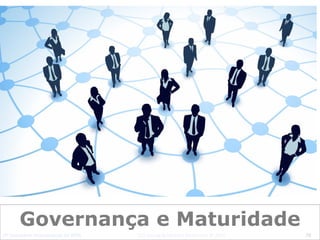 2º Seminário Internacional de BPM                                         ELO Group & Michael Rosemann © 2010 70
Governança e Maturidade
 