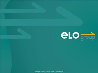 Copyright © ELO Group 2013 - Confidencial
 