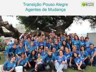 Transição Pouso Alegre
Agentes de Mudança
 