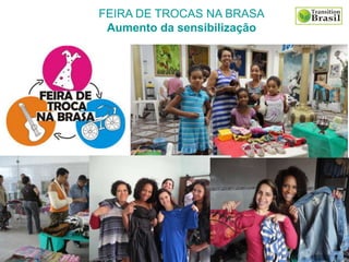 FEIRA DE TROCAS NA BRASA
Aumento da sensibilização
 