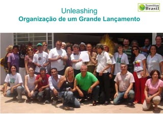 Unleashing
Organização de um Grande Lançamento
 