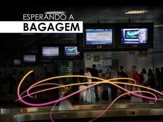 ESPERANDO A  BAGAGEM 