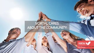 www.vortal.biz
VORTAL CARES
ABOUT THE COMMUNITY
 