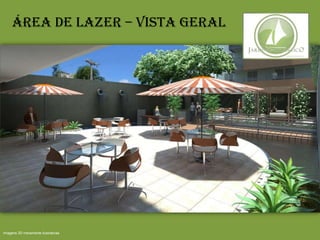 Área de lazer – Vista Geral
Imagens 3D meramente ilustrativas
 