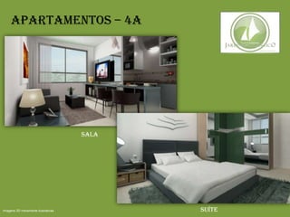 Apartamentos – 4A
Imagens 3D meramente ilustrativas Suíte
Sala
 
