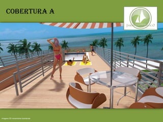 Cobertura A
Imagens 3D meramente ilustrativas
 
