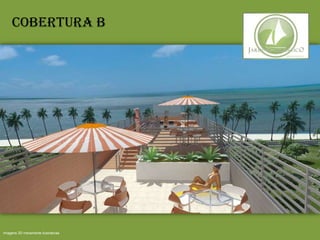 Cobertura B
Imagens 3D meramente ilustrativas
 