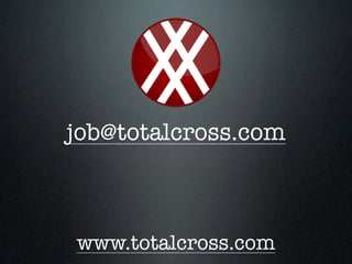 job@totalcross.com
www.totalcross.com
 