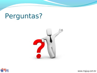 Perguntas?




             www.mgjug.com.br
 