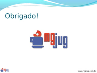 Obrigado!




            www.mgjug.com.br
 