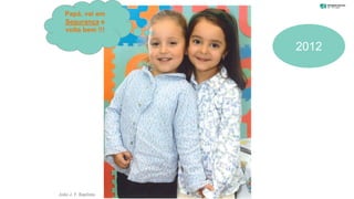 João J. F. Baptista
Papá, vai em
Segurança e
volta bem !!!
2012
 