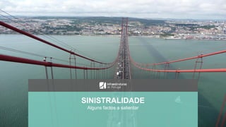 SINISTRALIDADE
Alguns factos a salientar
 