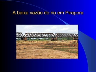 A baixa vazão do rio em PiraporaA baixa vazão do rio em Pirapora
 