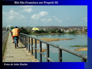 Rio São Francisco em Propriá SE
Fotos de João Zinclar
 