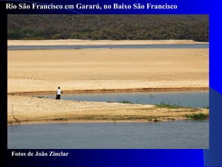Rio São Francisco em Gararú, no Baixo São Francisco
Fotos de João Zinclar
 