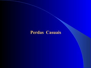 Perdas Casuais
 