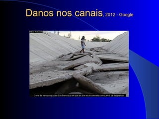 Danos nos canaisDanos nos canais, 2012 - Google, 2012 - Google
 