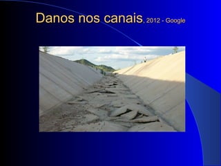 Danos nos canaisDanos nos canais, 2012 - Google, 2012 - Google
 