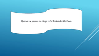 Quadro de pedras do bingo referências de São Paulo
 