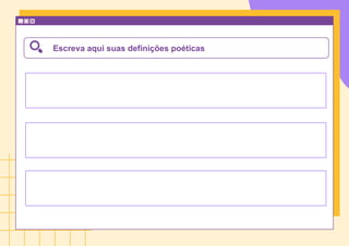 Escreva aqui suas definições poéticas
 