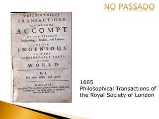 1665
Philosophical Transactions of
the Royal Society of London
 