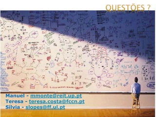 Manuel - mmonte@reit.up.pt
Teresa - teresa.costa@fccn.pt
Sílvia - slopes@ff.ul.pt
 