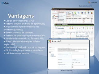 Backend do Joomla 1.0VantagensCódigo aberto (Licença GPL);