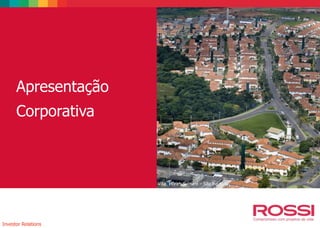Apresentação
Corporativa
Investor Relations
Villa Flora - Sumaré – São Paulo
 
