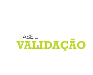 validação
_fase 1.
 